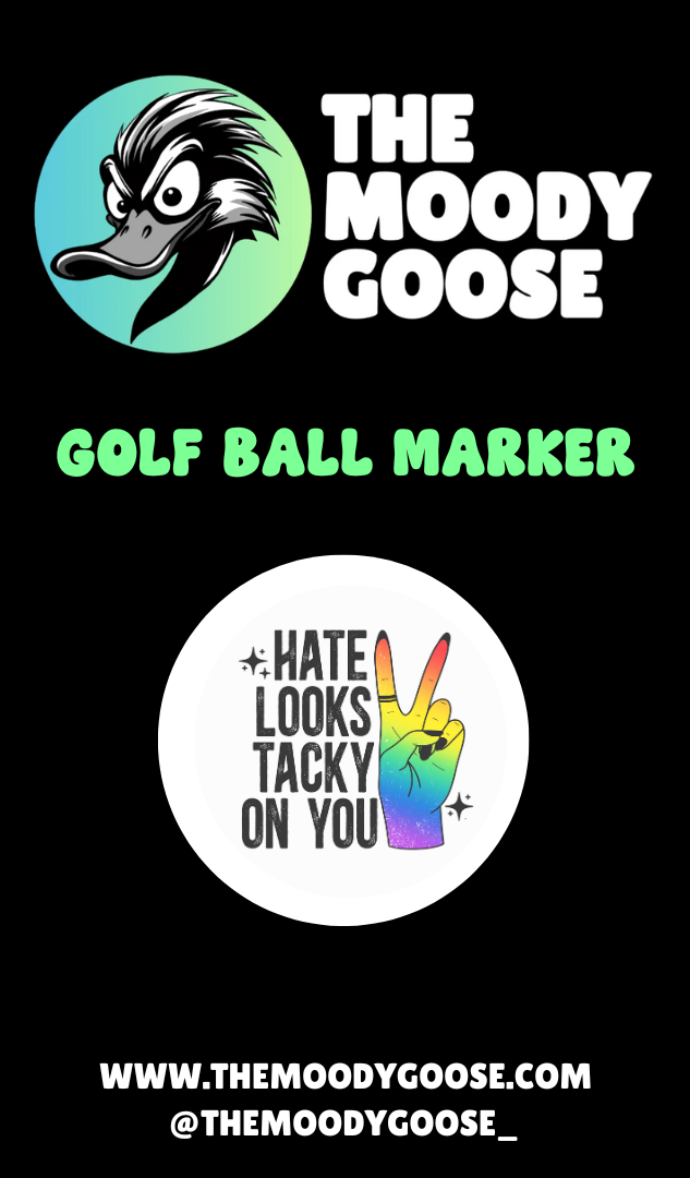 HATE LOOKS TACKY ON YOU - BALL MARKER