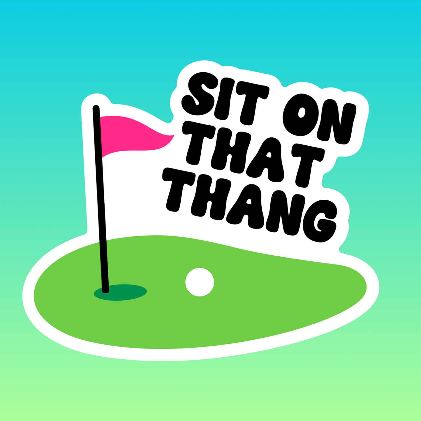 SIT ON THAT THANG - STICKER